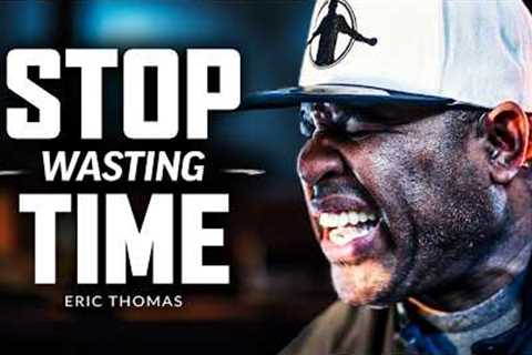 STOP WASTING TIME - Best Motivational Speech Video (Featuring Eric Thomas)