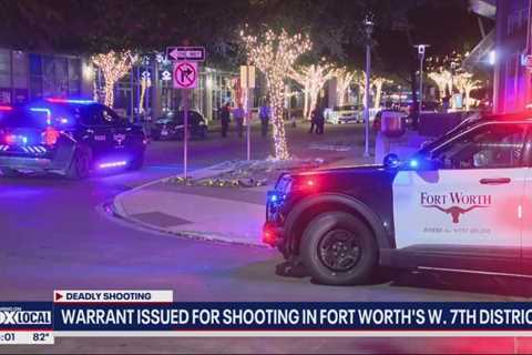 Fort Worth police issue warrant for suspect in deadly shooting near West 7th