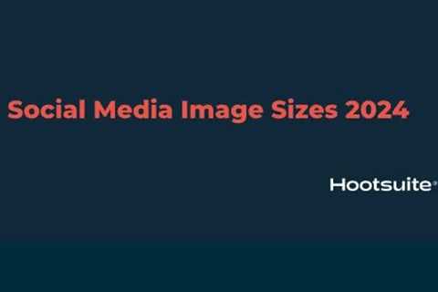 Social Platform Image Size Requirements 2024 [Infographic]