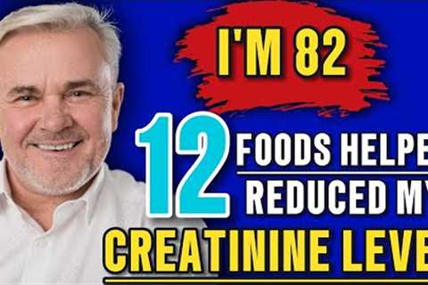 TOP 12 SUPERFOODS You Should Be Eating To REDUCE CREATININE FAST and Improve Kidney Health