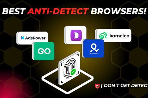 What Is The Antidetect Browser?