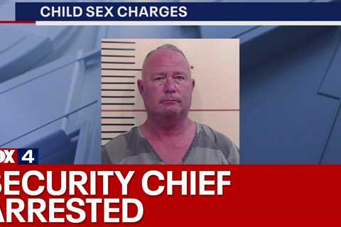 Security chief hired to protect Northwest ISD schools arrested on child sex charges