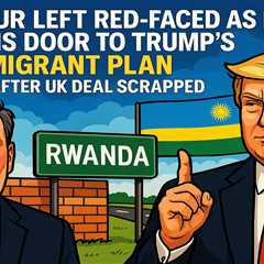 Labour Left Red-Faced as Rwanda Opens Door to Trump's Migrant Plan After UK Deal Scrapped