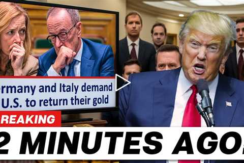 Trump Goes Nuts Over Tariffs as Germany & Italy Demand GOLD Return from US!