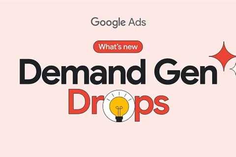 New Updates for Demand Gen Campaigns from Google