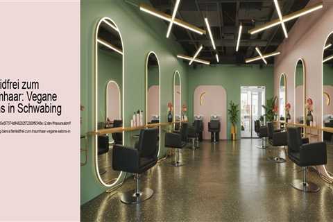 Tierleidfrei zum Traumhaar: Vegane Salons in Schwabing