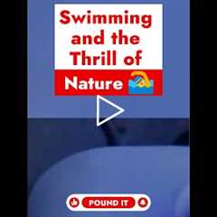 Swimming and the Thrill of Nature 🏊‍♂️